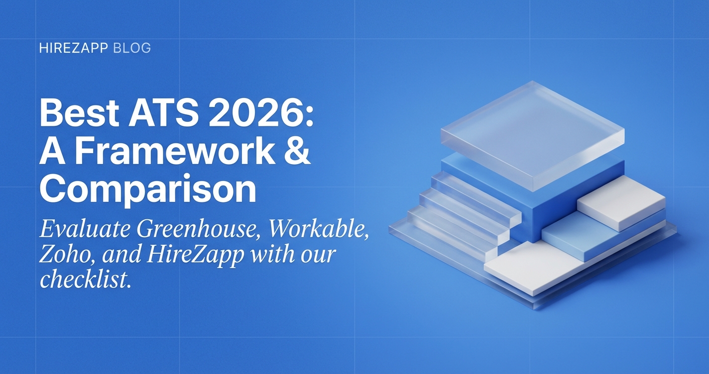 How to Choose the Right ATS in 2026: A Framework With Real Examples (Greenhouse, Workable, Zoho Recruit, HireZapp) How to Choose the Right ATS in 2026: A Framework With Real Examples (Greenhouse, Workable, Zoho Recruit, HireZapp)